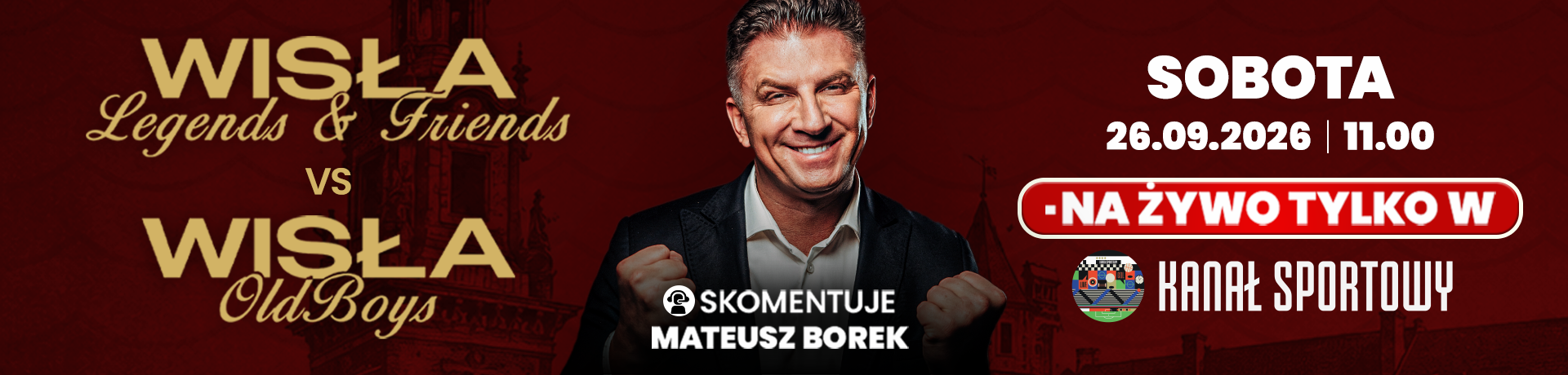 2026-09-24 17:40 / 2026-09-26 14:00 | Kanał Sportowy | Wisła Legends & Friends vs. Wisła Old Boys | 1920×460